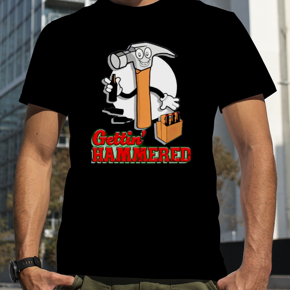 Gettin’ hammered shirt