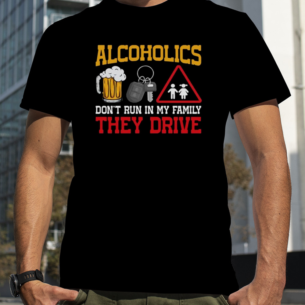 Hardshirts Alcoholics Dont Run In My Family T-shirt