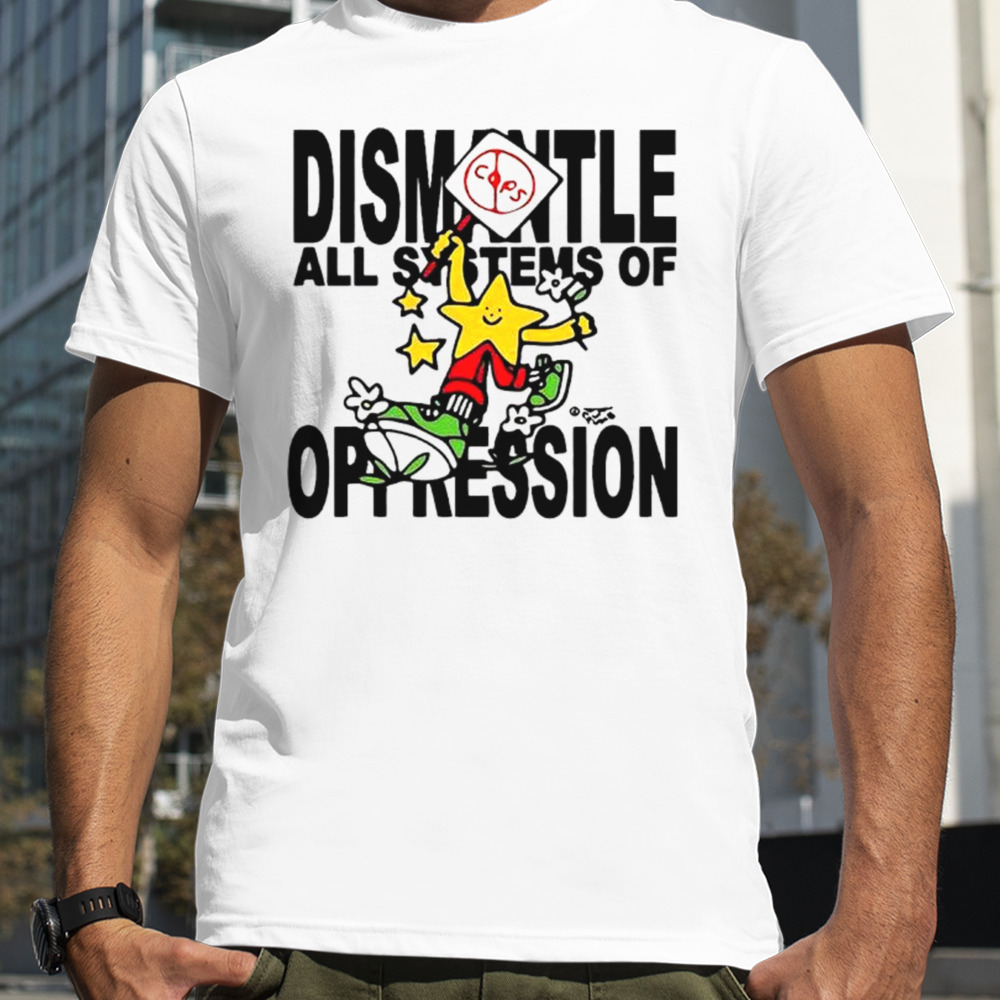 Honey Tv Dismantle All Systems Of Oppression Shirt