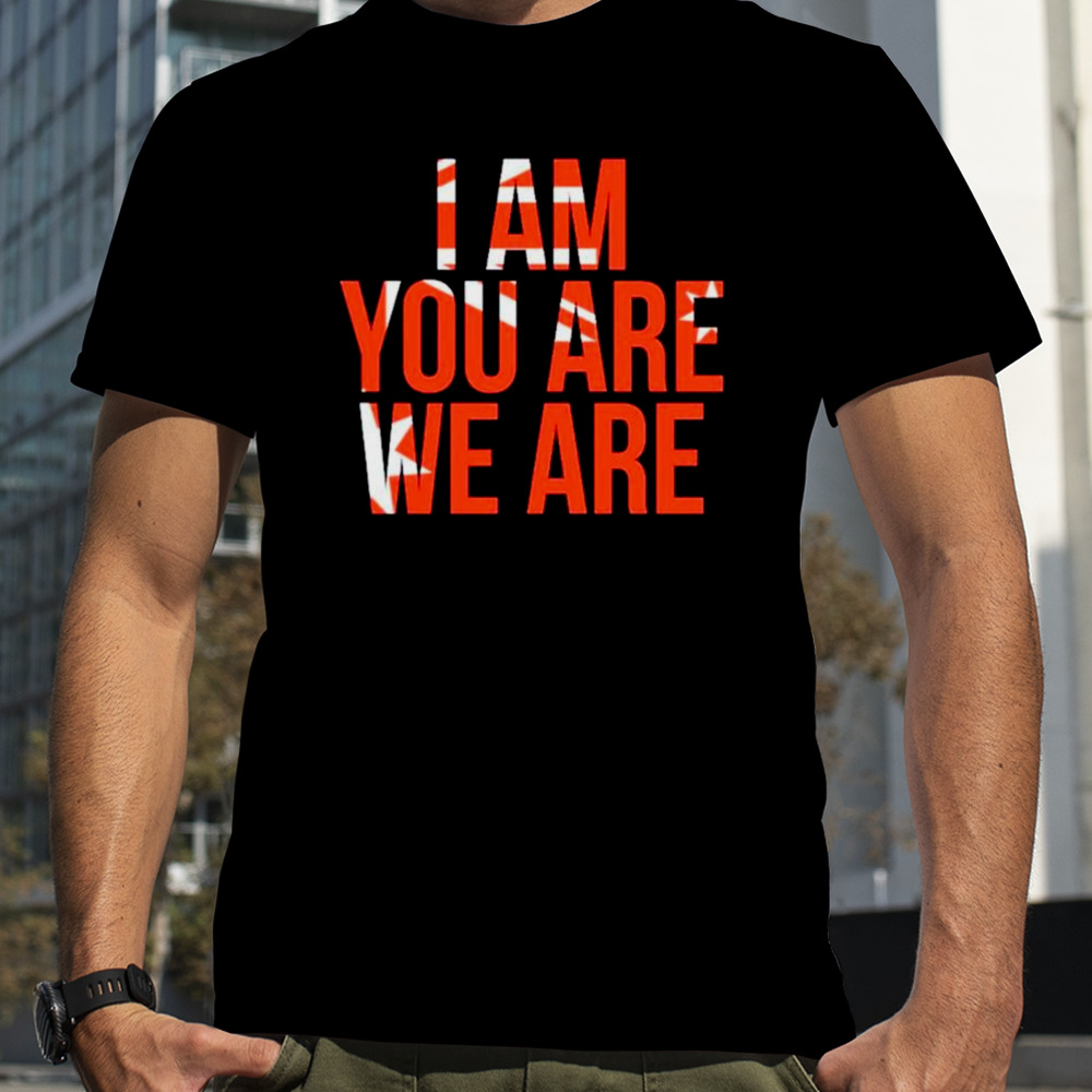 I am you are we are shirt