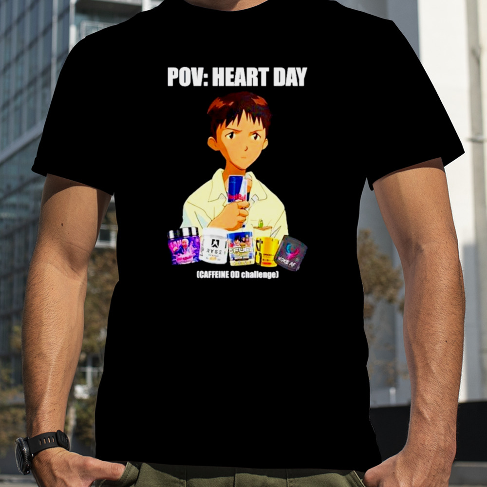 Pov heart day caffeine od challenge shirt