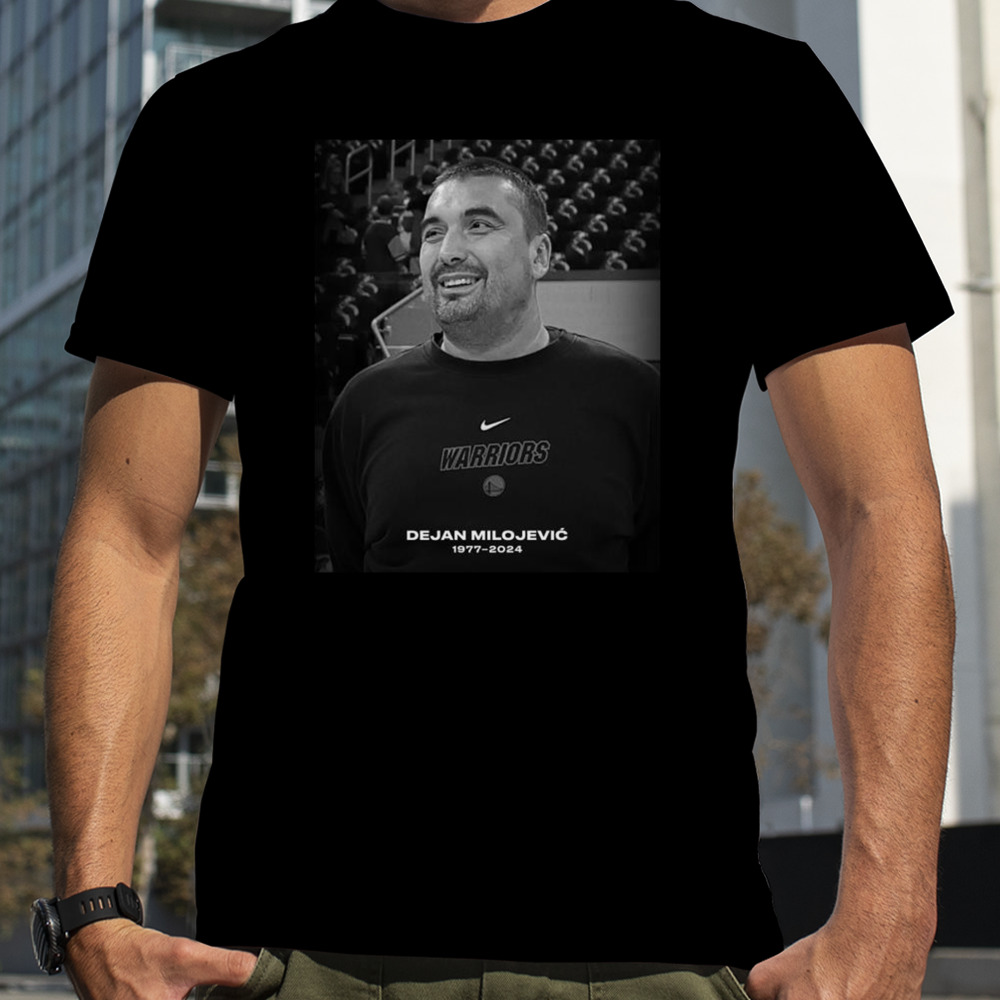 Rip Dejan Milojevic 1977 2024 The Assistant Coach Of Golden State Warriors T-shirt