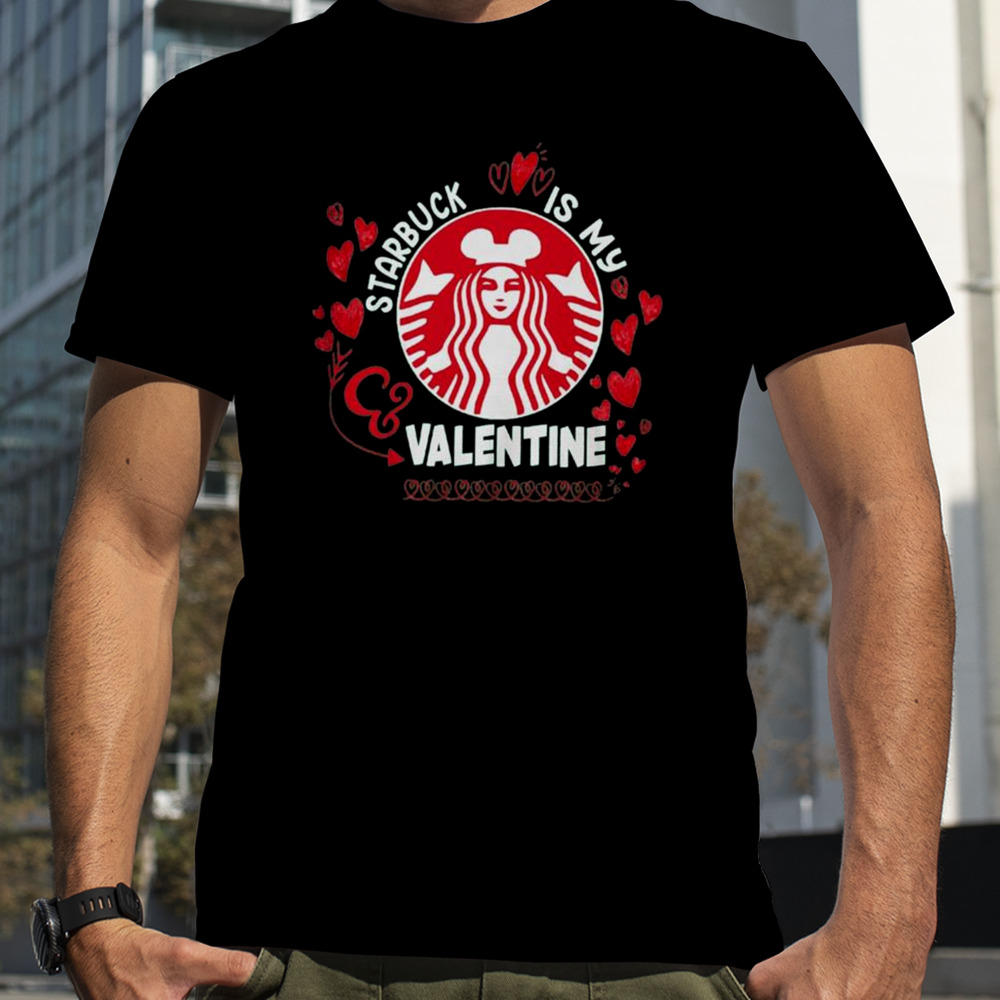 Starbucks Is My Valentine 2024 T-shirt