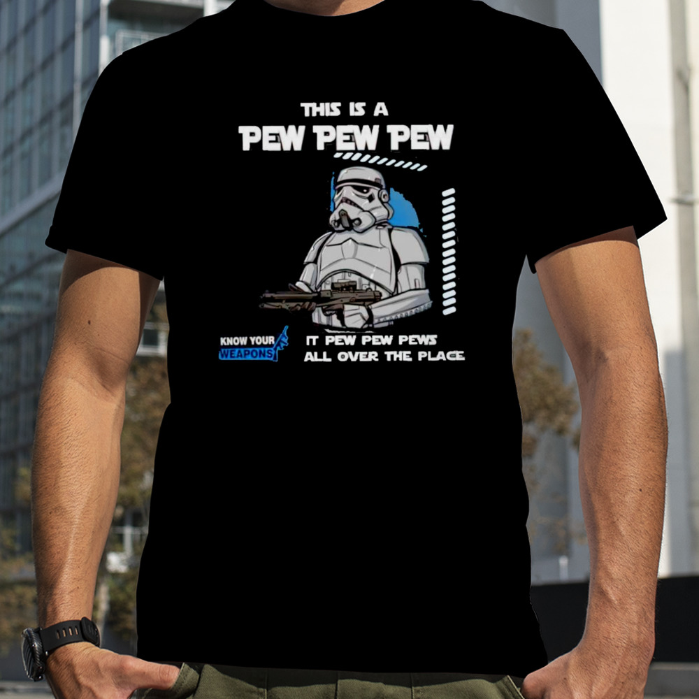 Stormtrooper this is a pew pew pew it pew pew pews all over the place know your weapons shirt