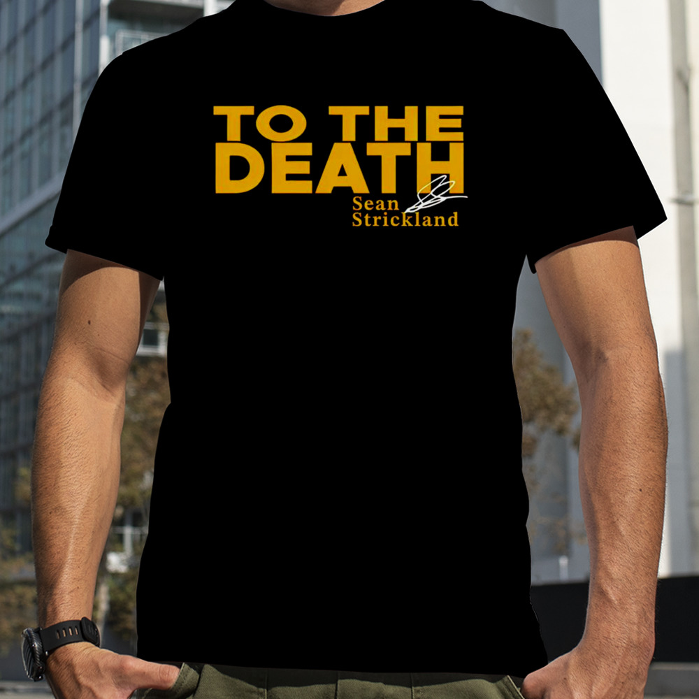 To the death Sean Strickland shirt