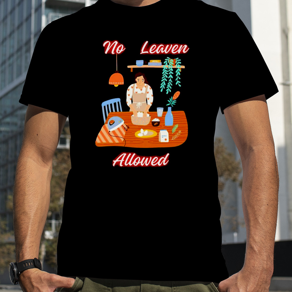 Women no leaven allowed shirt