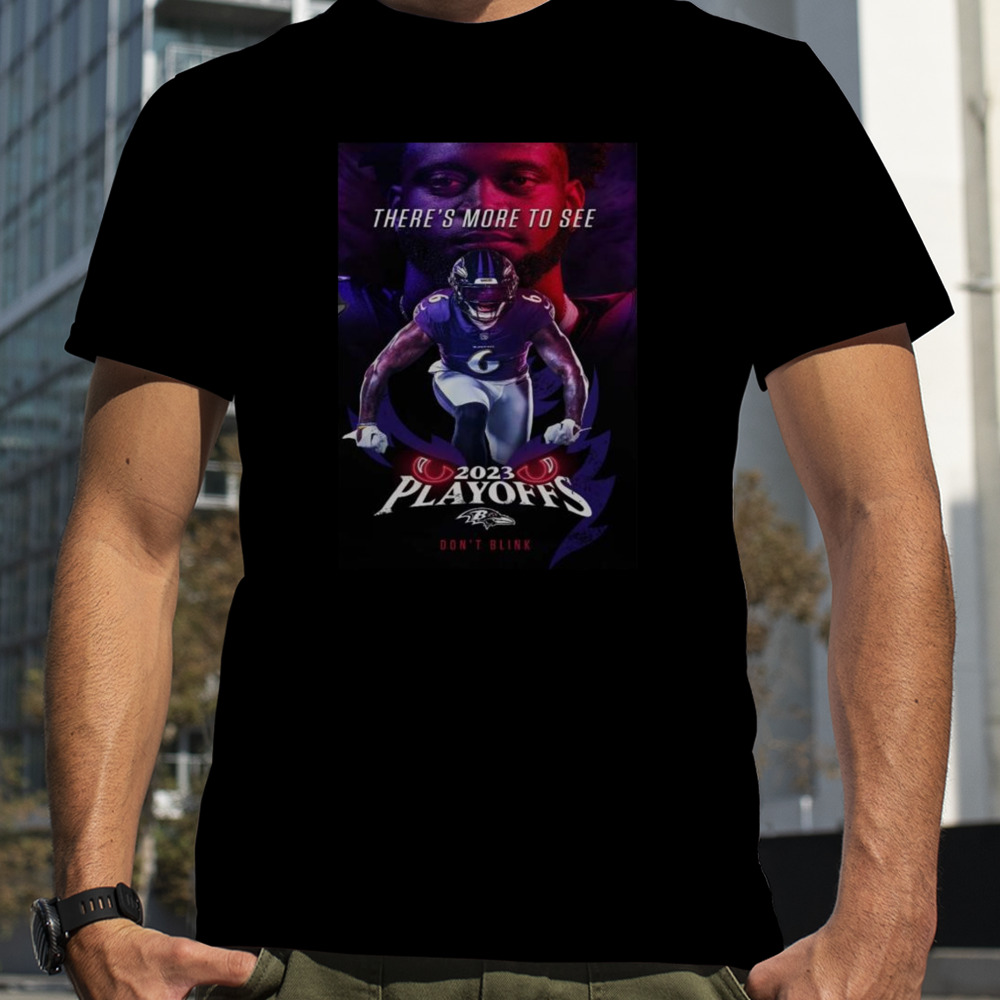 Baltimore Ravens 2023 Playoffs Don’t Blink There Is More To See Patrick Queen T-shirt