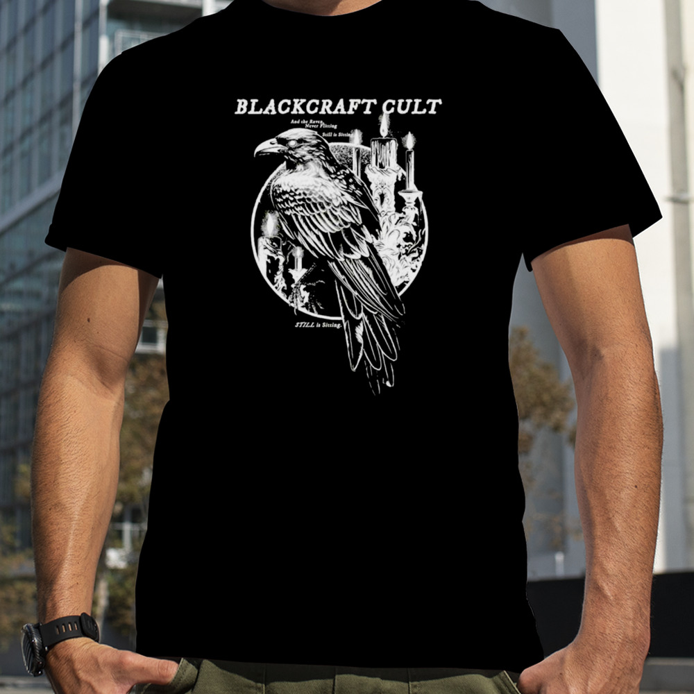 Blackcraft cult and the raven never flitting still is sitting shirt