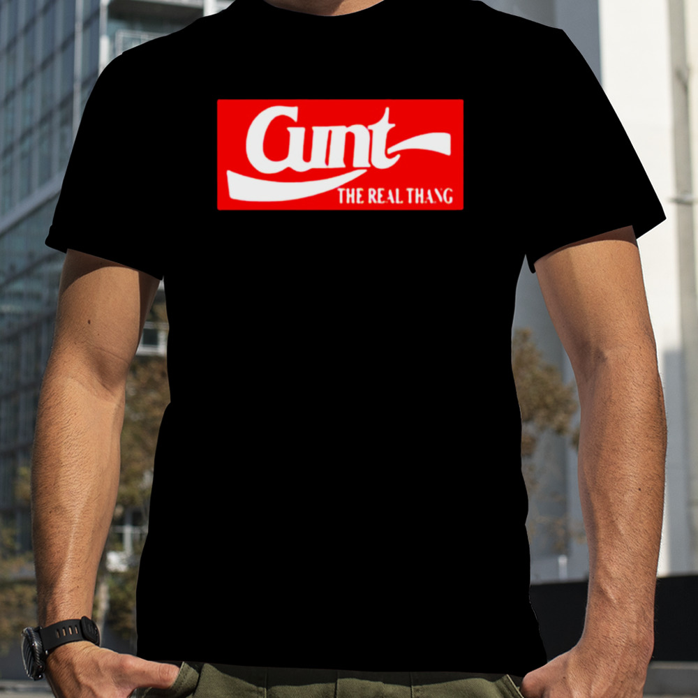 Cunt the real thang shirt