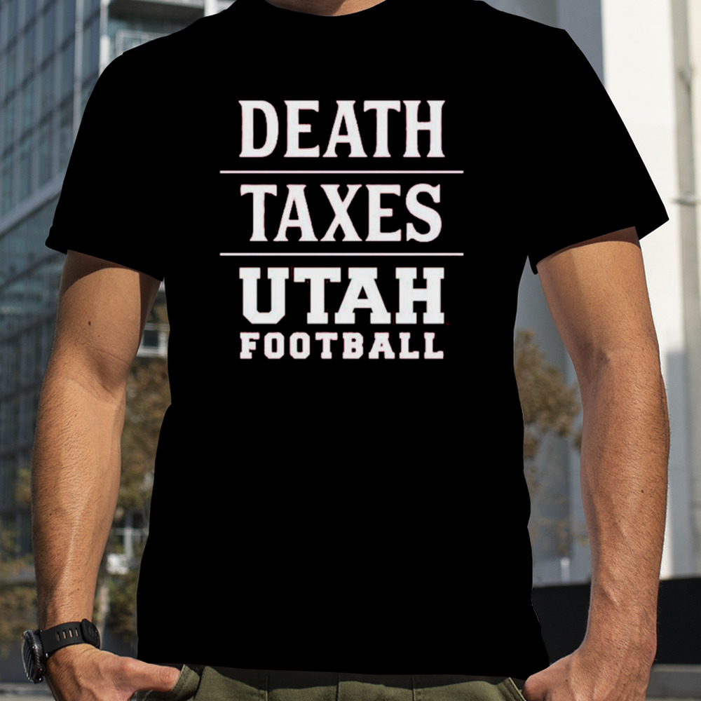 Death Taxes Utah football shirt