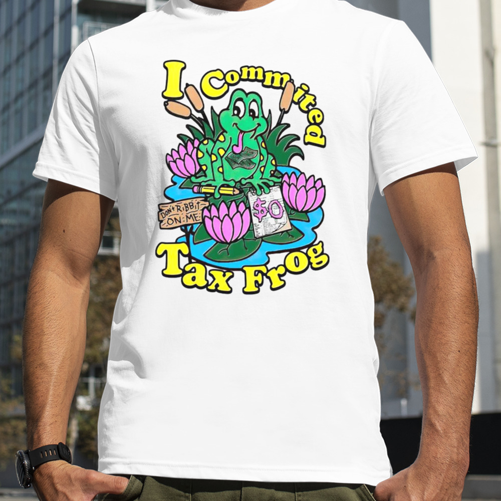 I commited tax frog shirt