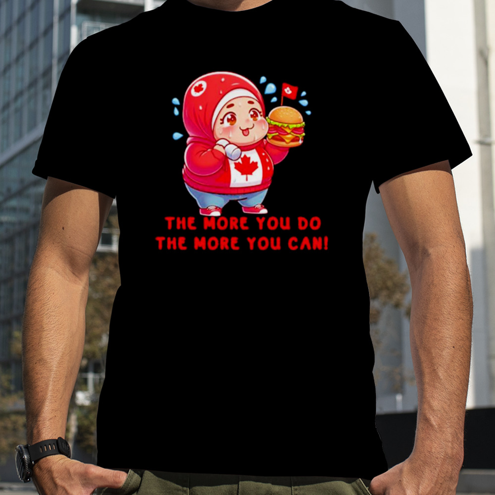 Inspirational the more you do the more you can shirt