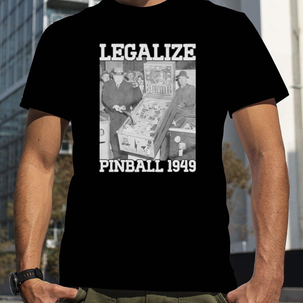 Legalize pinball 1949 shirt