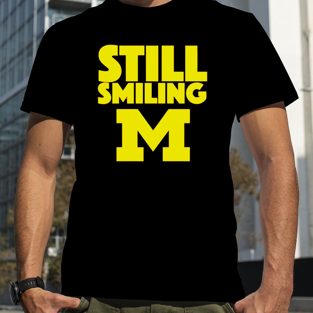 Michigan Wolverines Still Smiling shirt