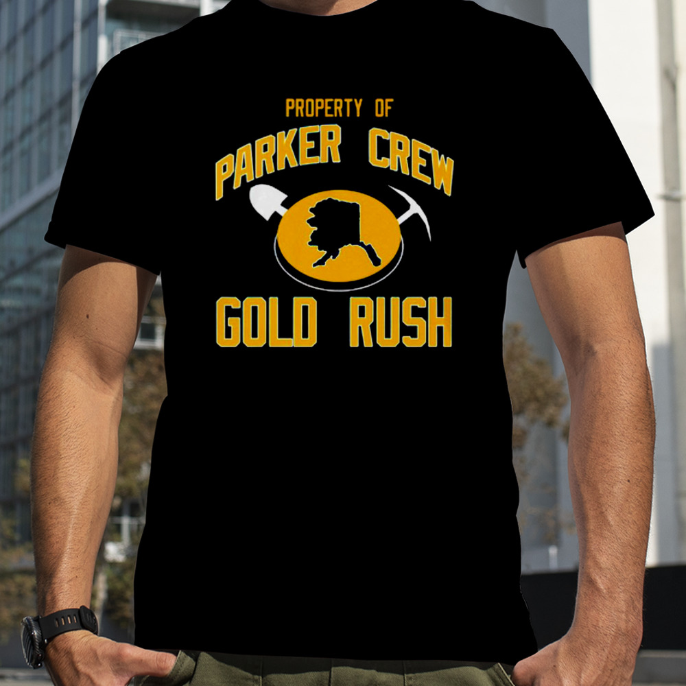 Property parker crew gold rush shirt