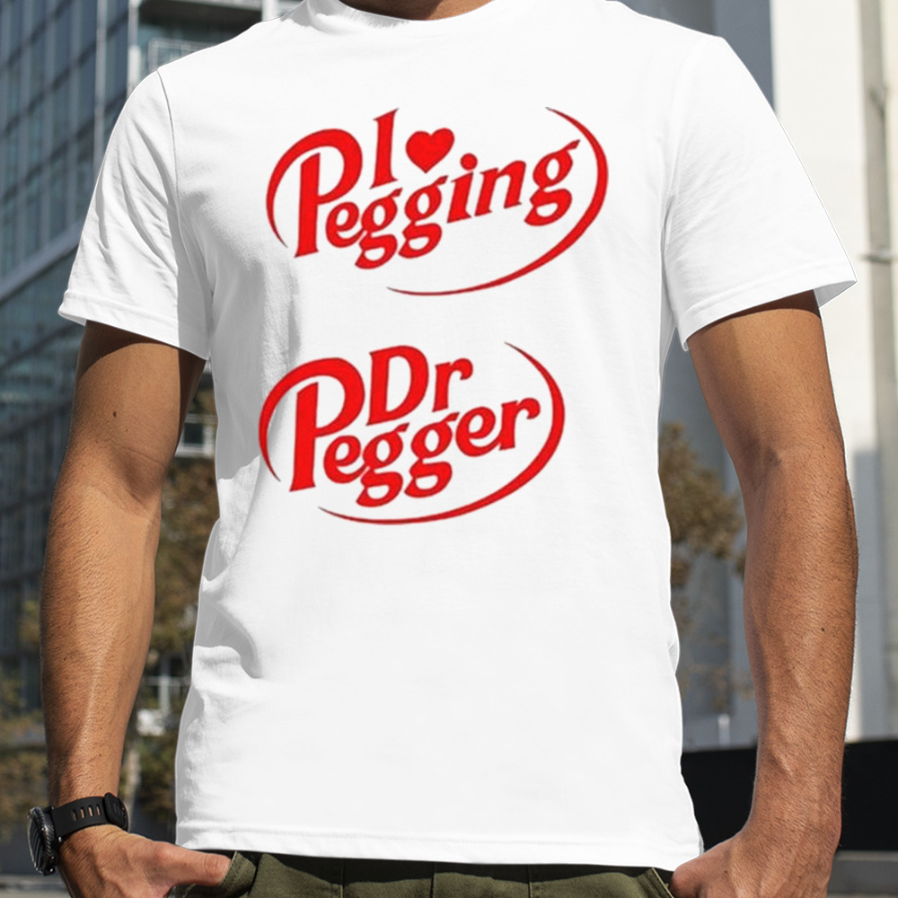 Got Funny I Love Pegging Dr Pegger Shirt