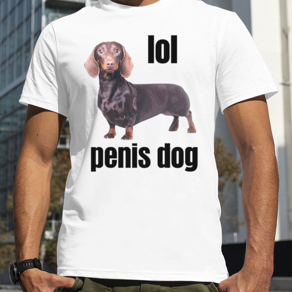 Lol penis dog shirt