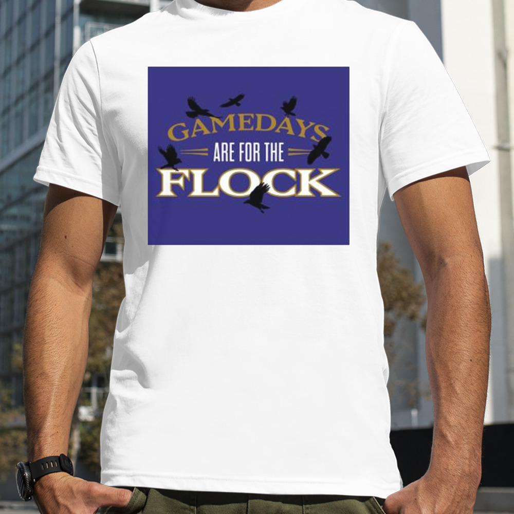 Gamedays Are For The Flock Baltimore Football Night Crow shirt