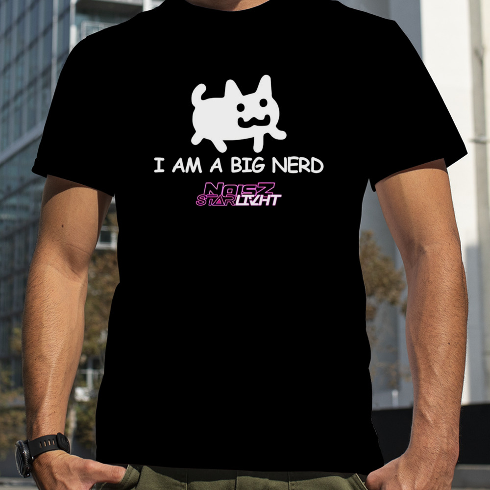 I am a big nerd shirt