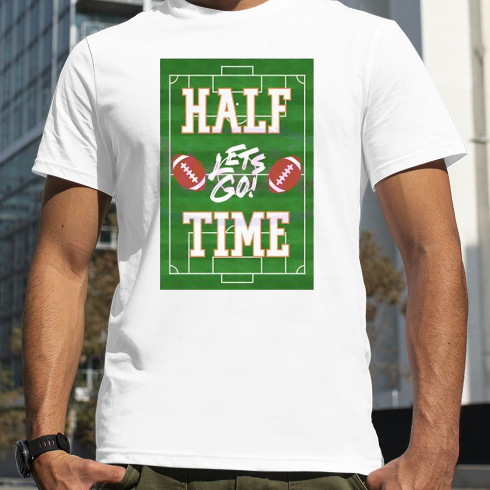 Pitch Football Lets Go Half Time Super Bowl shirt