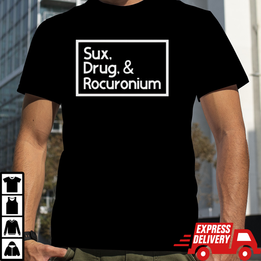 Sux drugs and rocuronium shirt