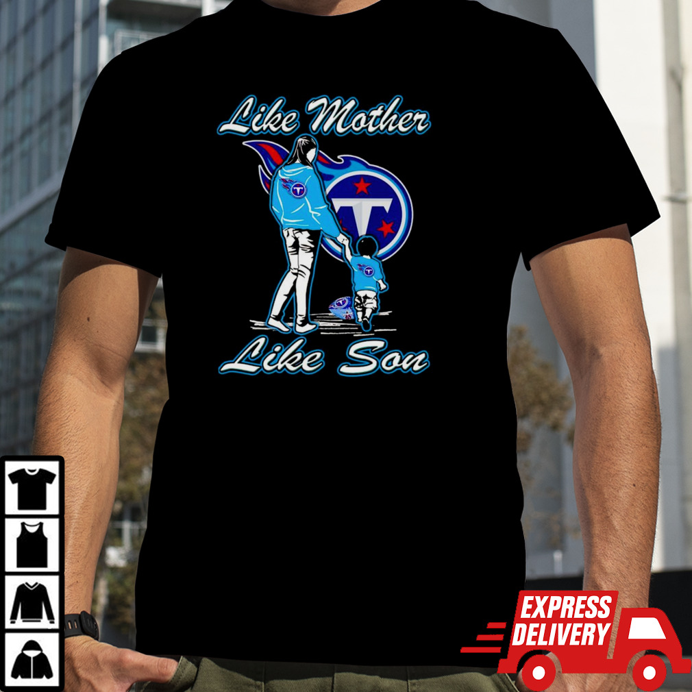 Tennessee Titans like mother like son shirt