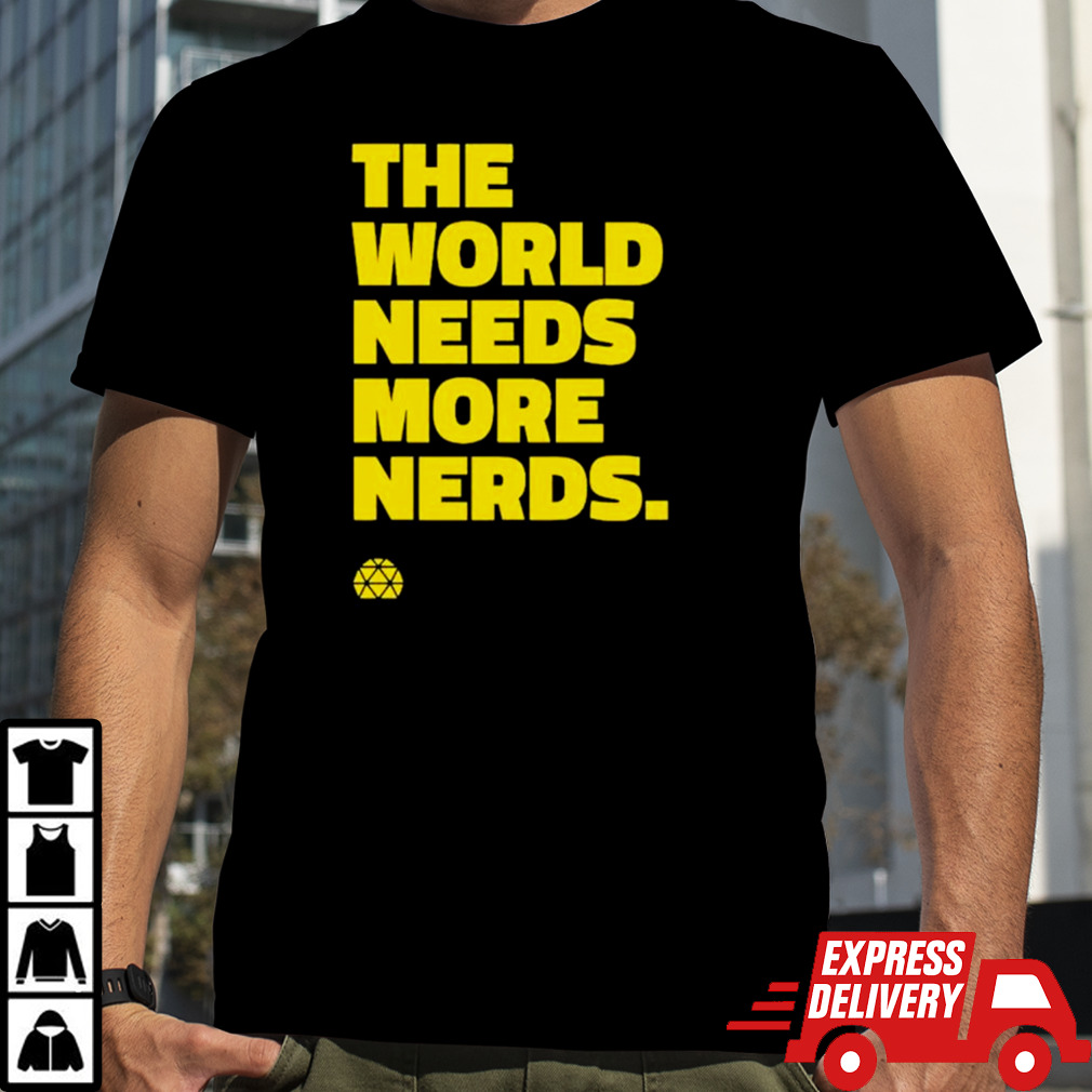 The world needs more nerds shirt