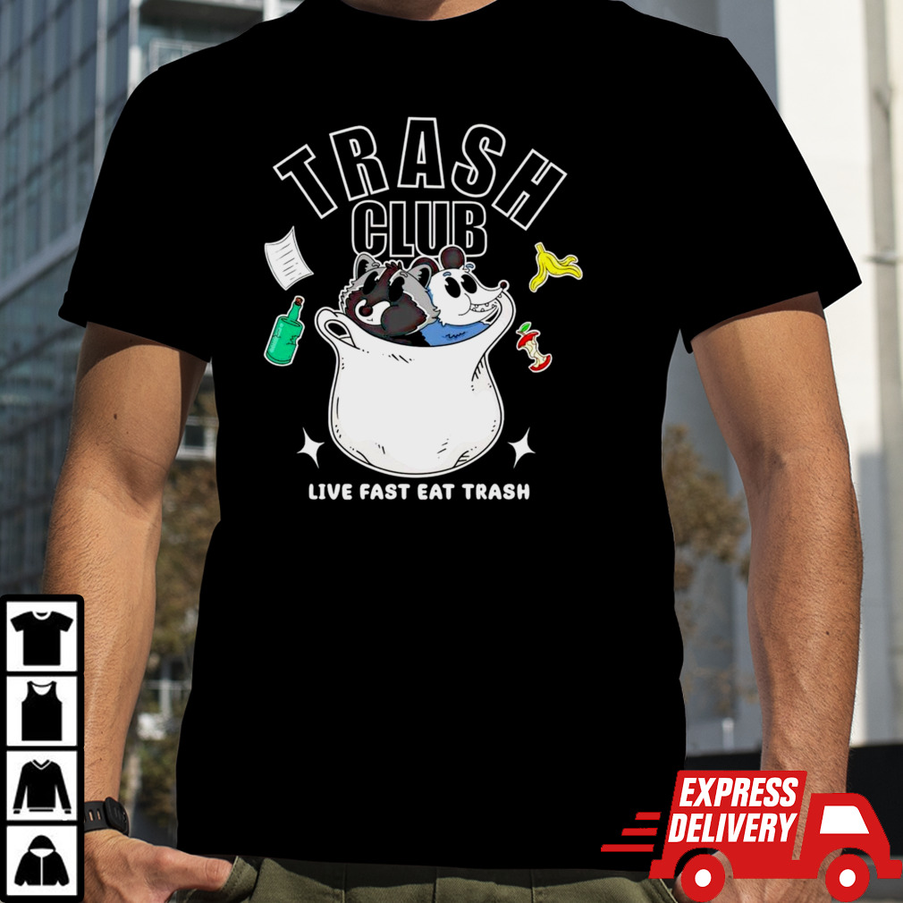 Trash panda club live fast eat trash shirt