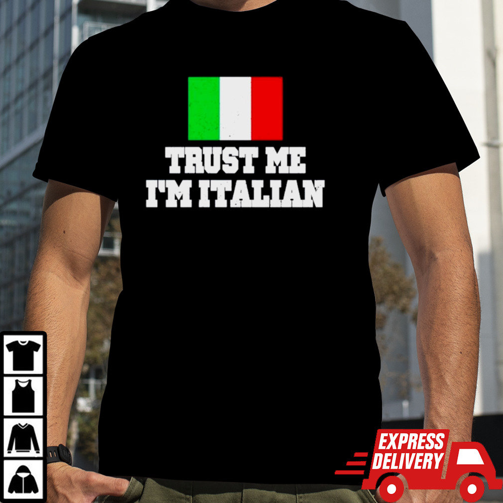 Trust me I’m Italian shirt