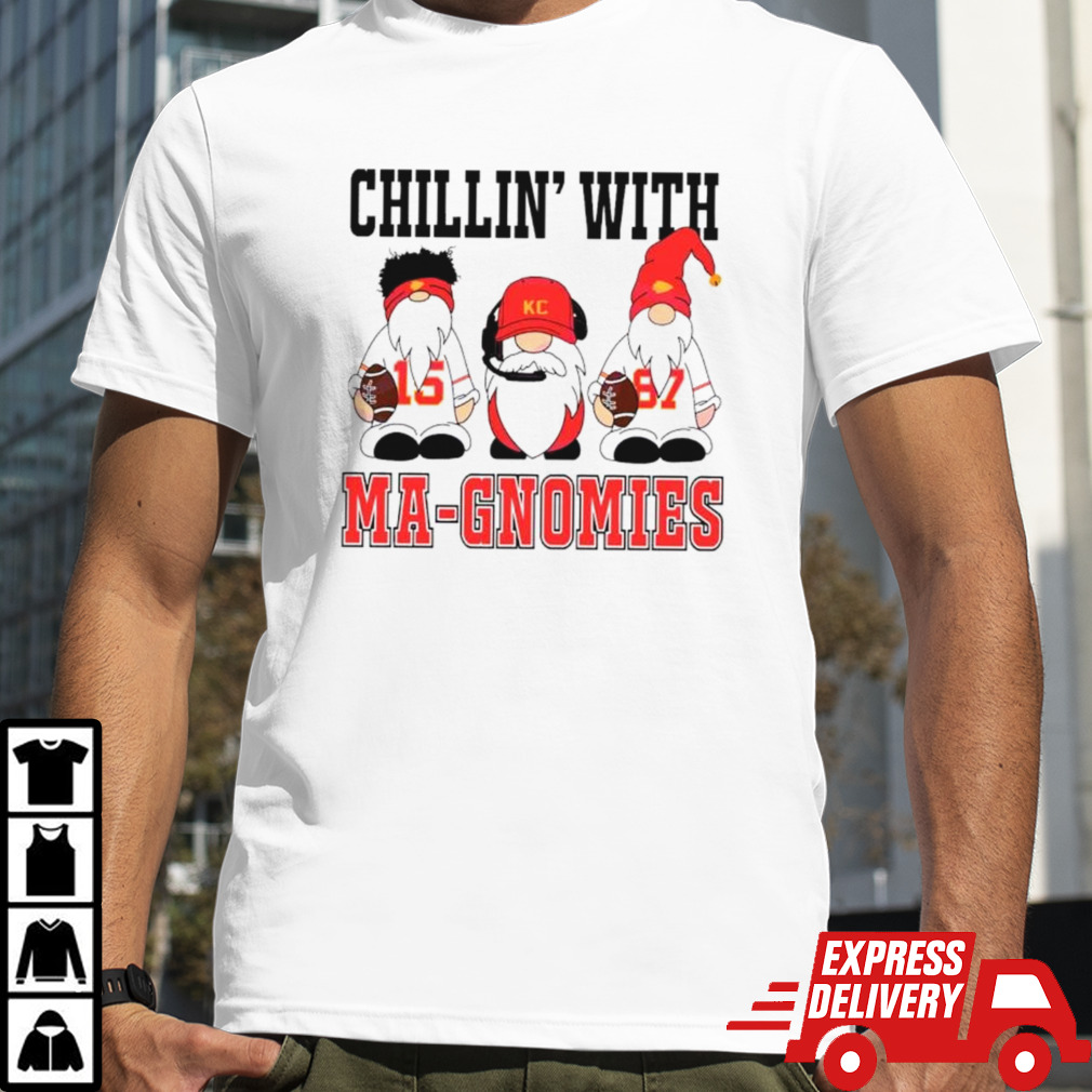 Chillin’ with Ma-Gnomies Kansas City Chiefs funny shirt