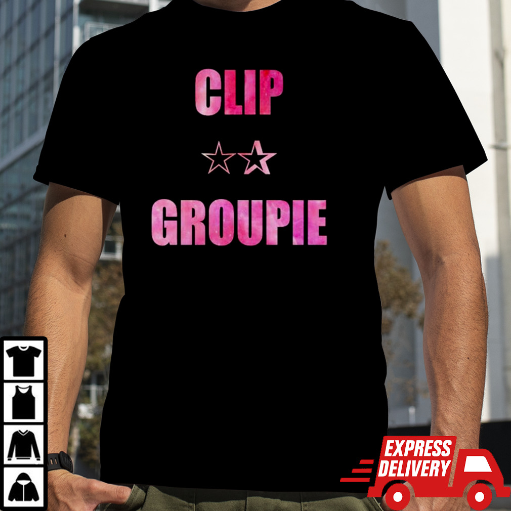 Clip groupie star shirt