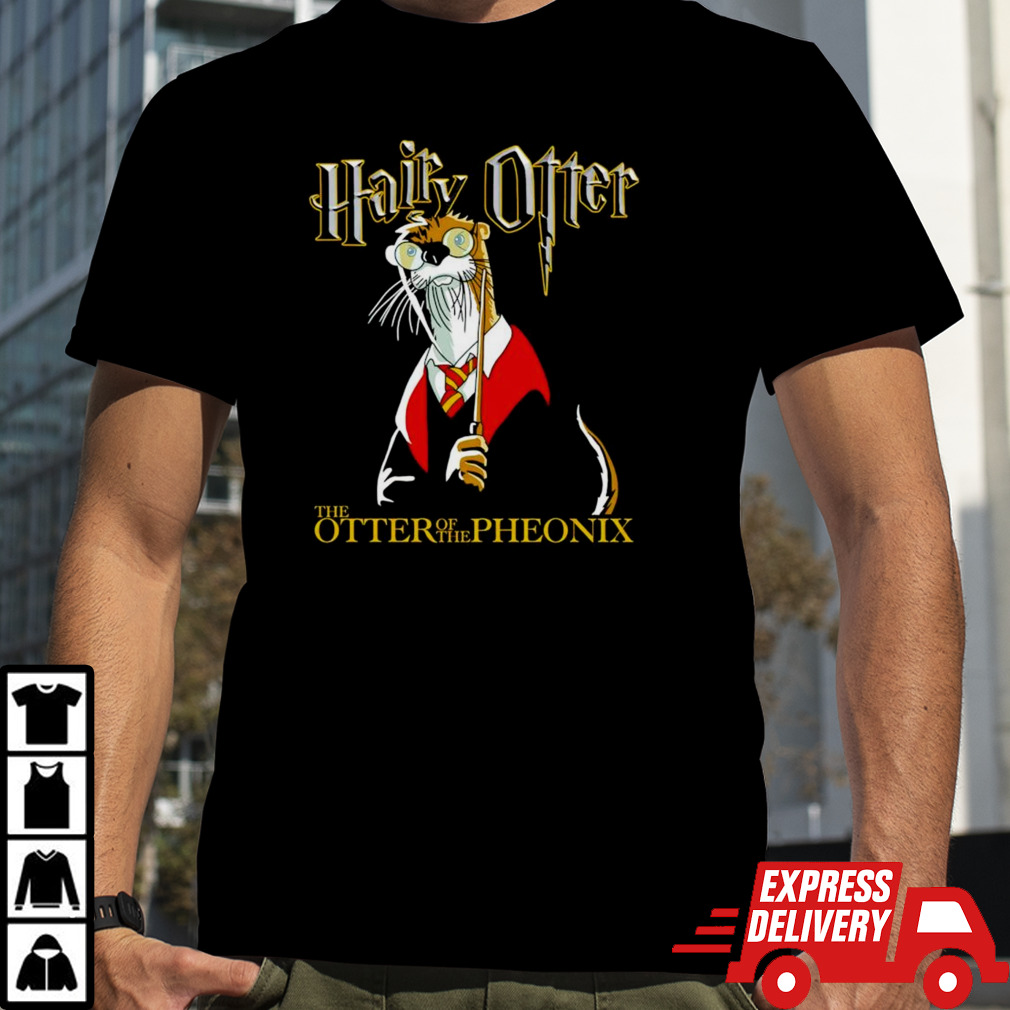 Hairy Otter The Otter of The Phoenix shirt