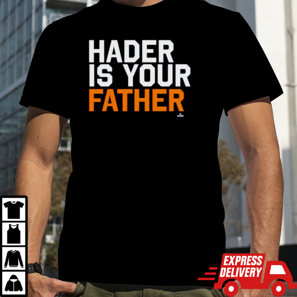 Houston Astros hader is your father shirt