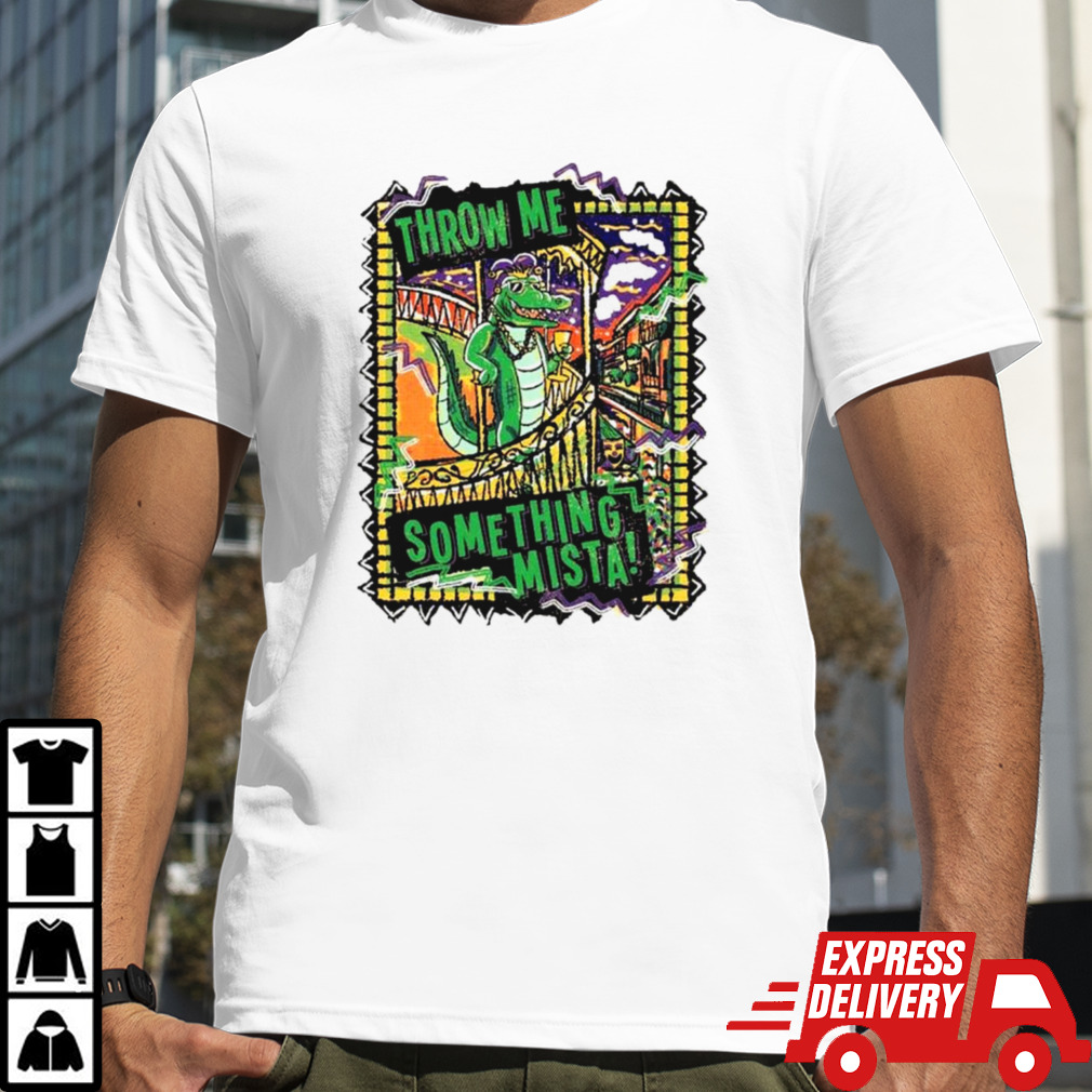 Mardi Gras throw me something mista shirt