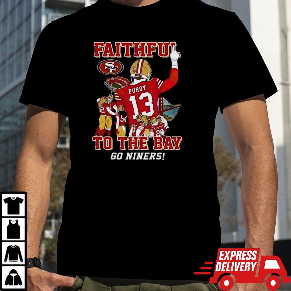 San Francisco 49ers Faithful To The Bay Go Niners Shirt