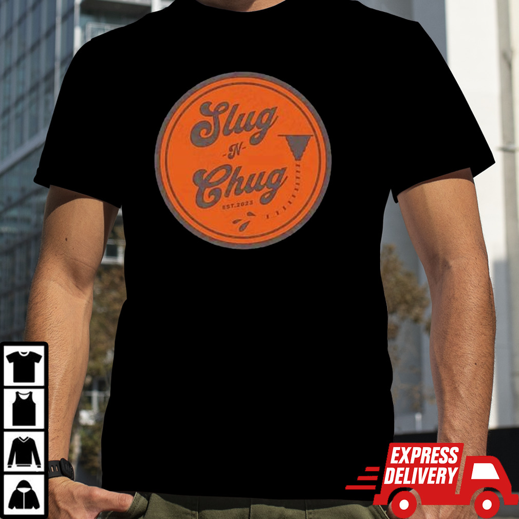 Slug -N- Chug shirt