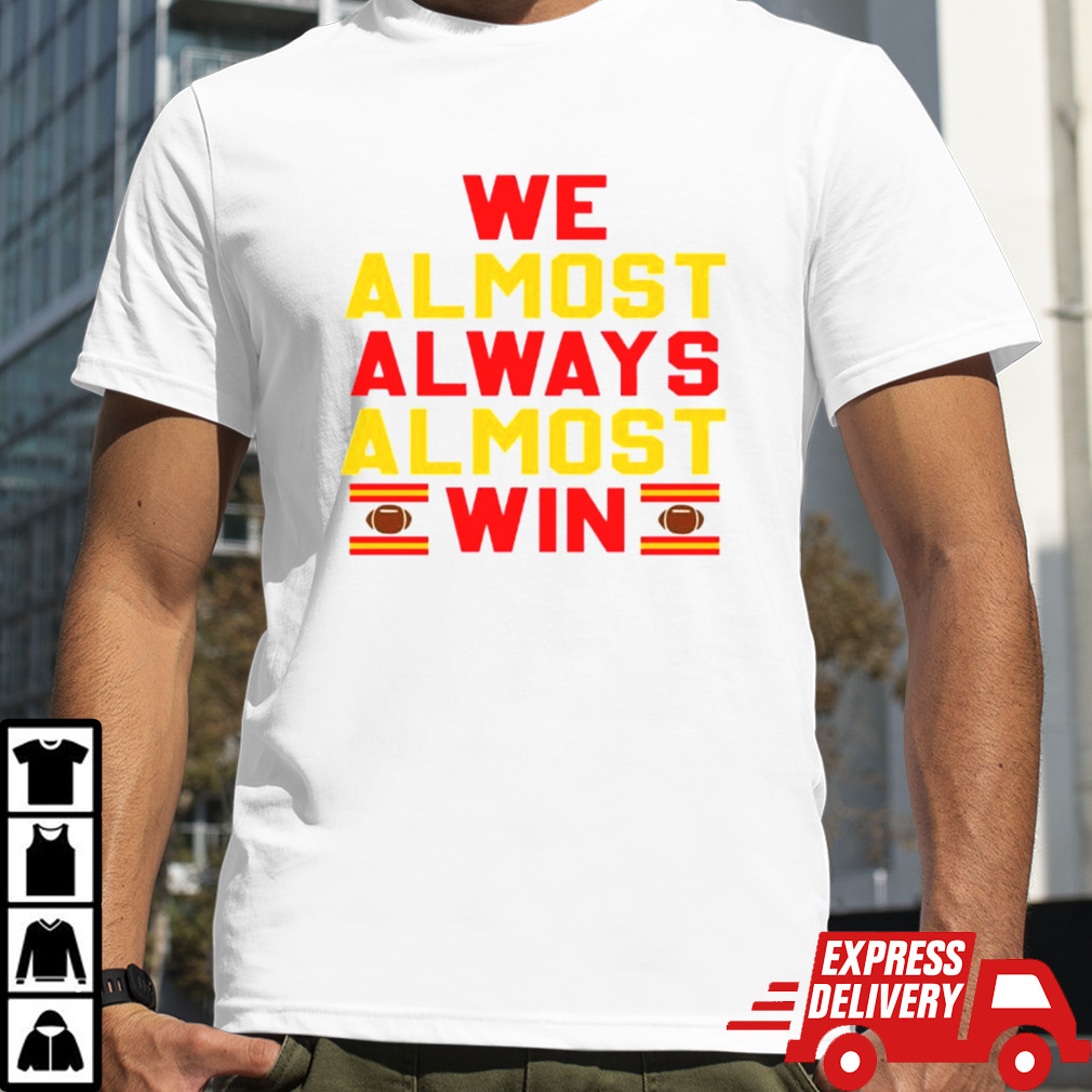 We almost always almost win Kansas City Chiefs shirt