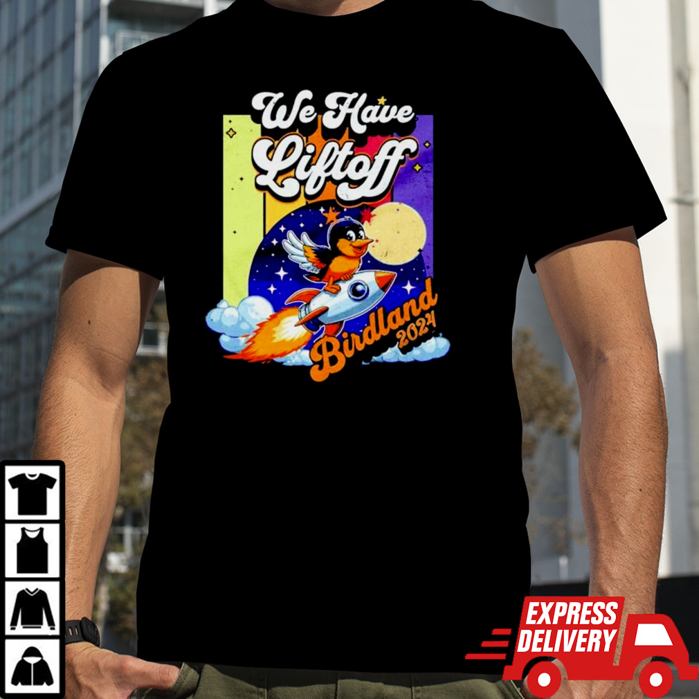 We have Liftoff Birdland 2024 shirt