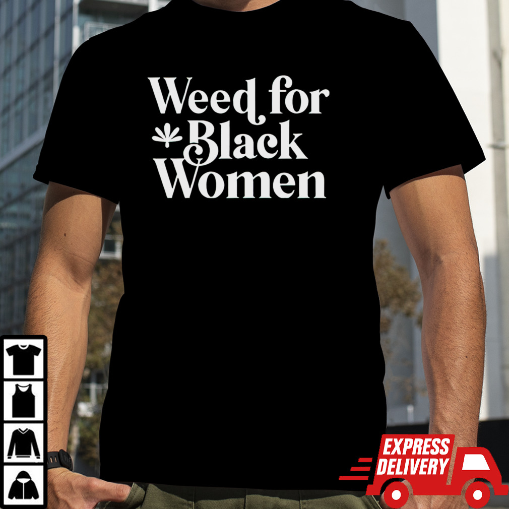 Weed for black women shirt