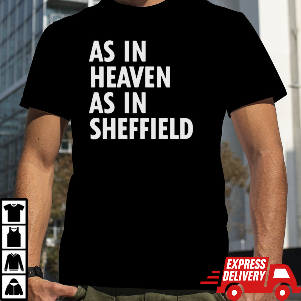 As in heaven as in sheffield shirt