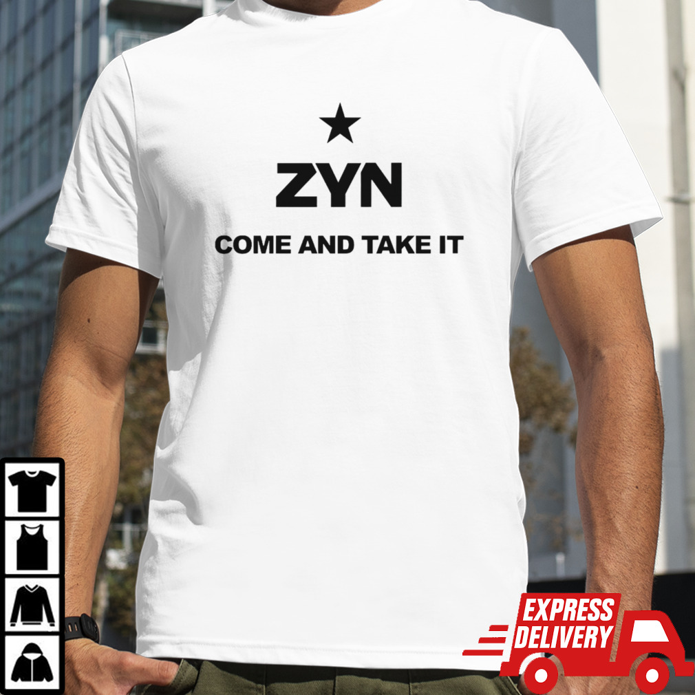 Come and take it Zyn shirt