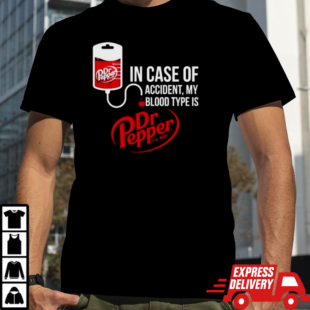 In case of accident my blood type is dr Pepper T-shirt