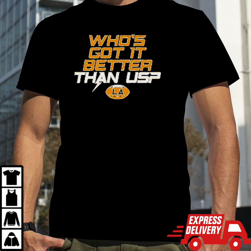 Los Angeles football who’s got it better than us shirt