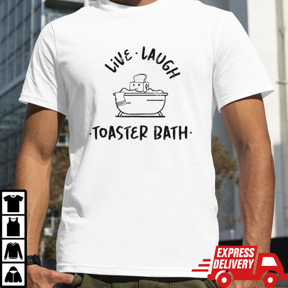 Soap Live Laugh Toaster Bath shirt