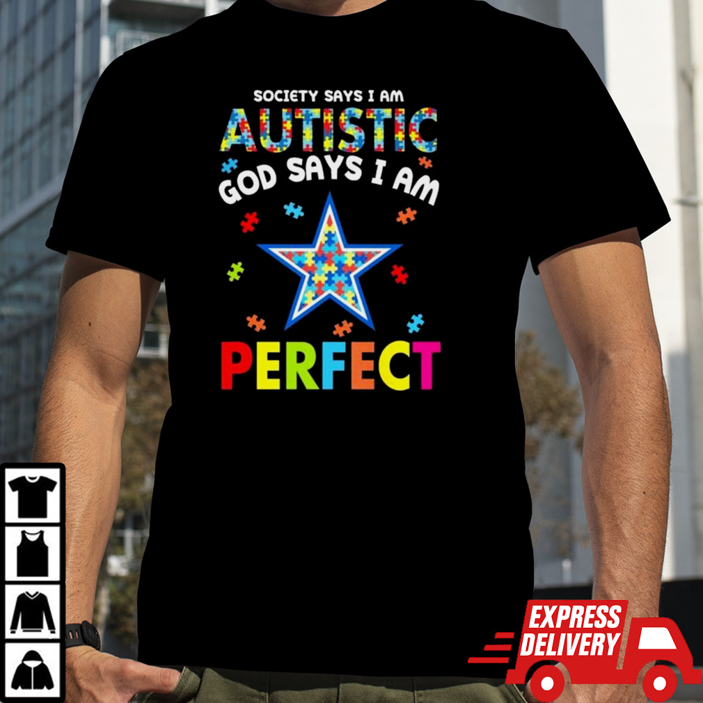 Society Says I Am Autism God Says I Am Dallas Cowboys Perfect Shirt