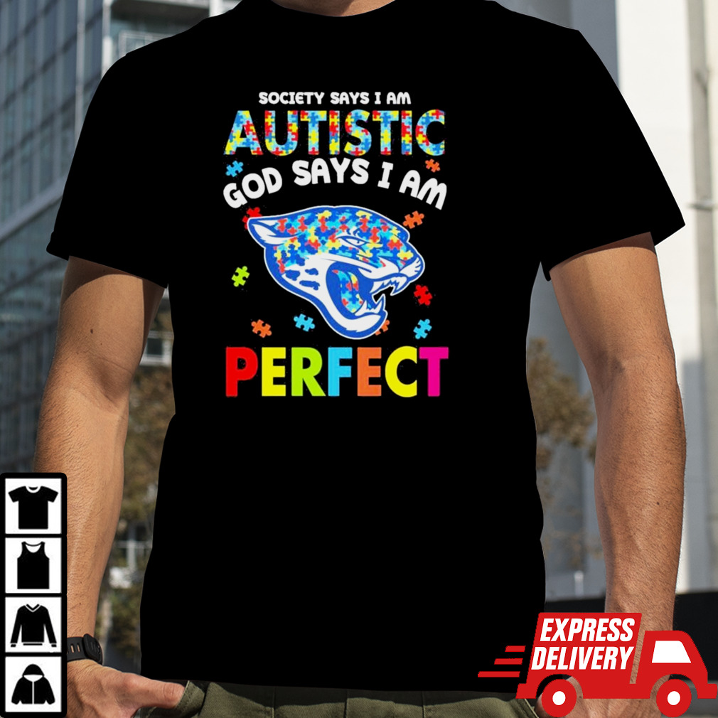 Society Says I Am Autism God Says I Am Jacksonville Jaguars Perfect Shirt