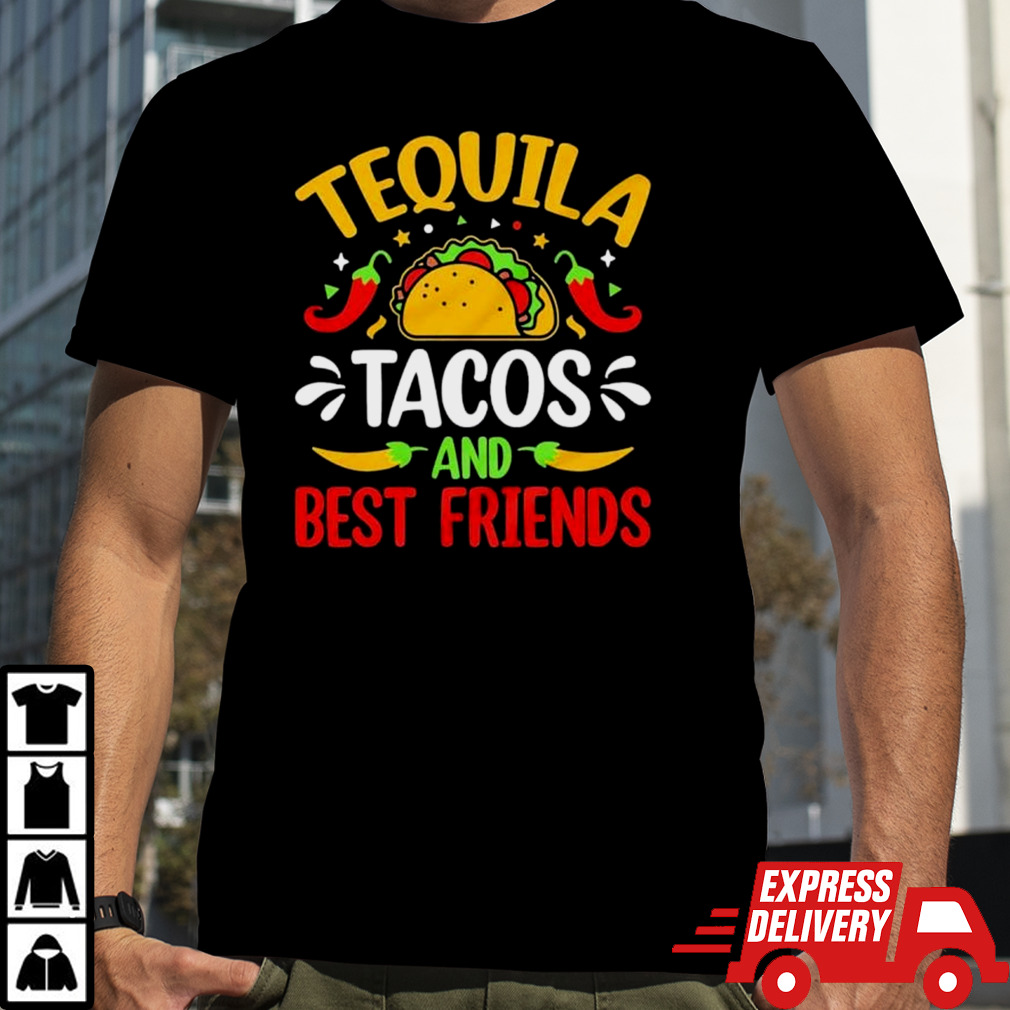 Tequila tacos and best friends cinco de mayo shirt