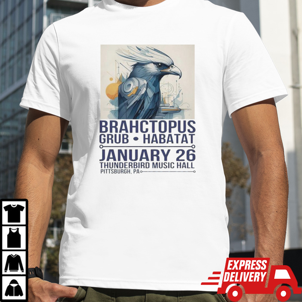 Brahctopus Grub Habitat January 26 Thunderbird Music Hall Pittsburgh, Pa T-shirt