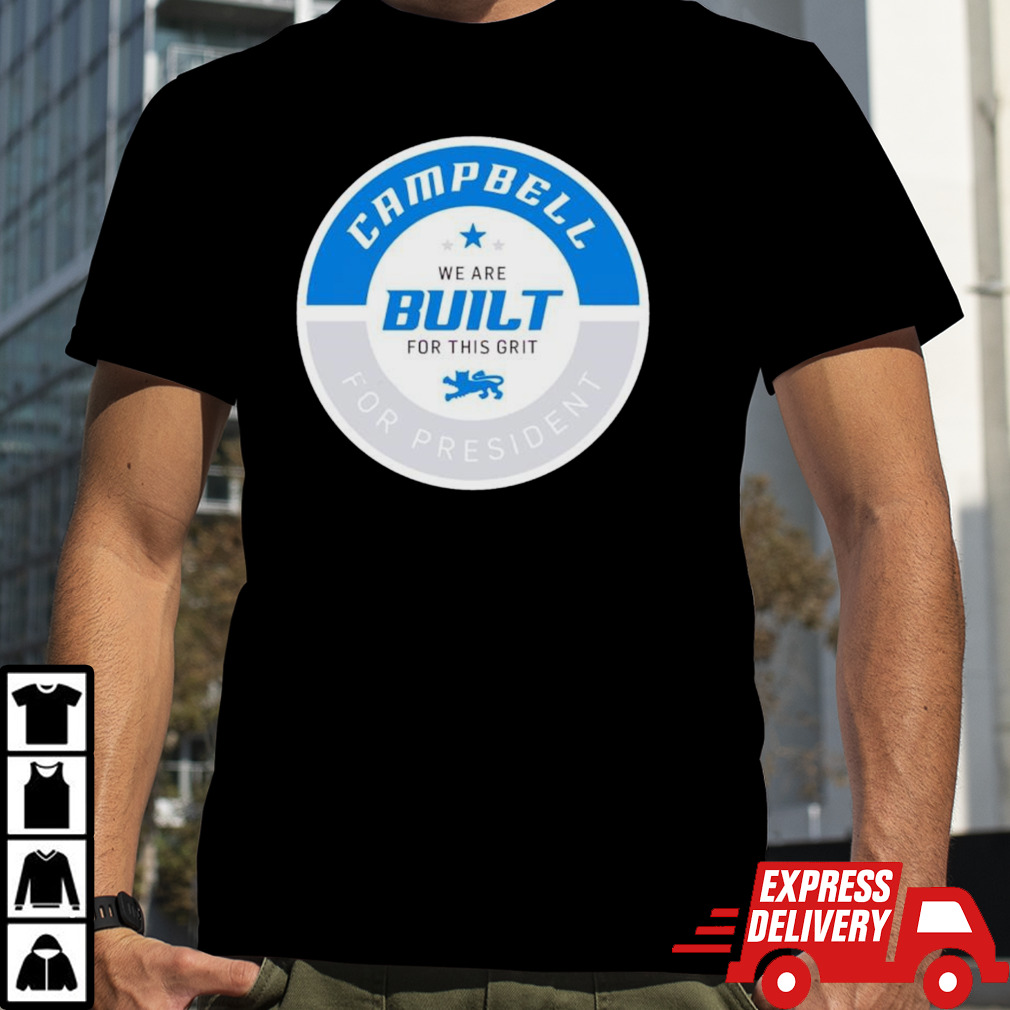 Campbell for president we are built for this grit shirt