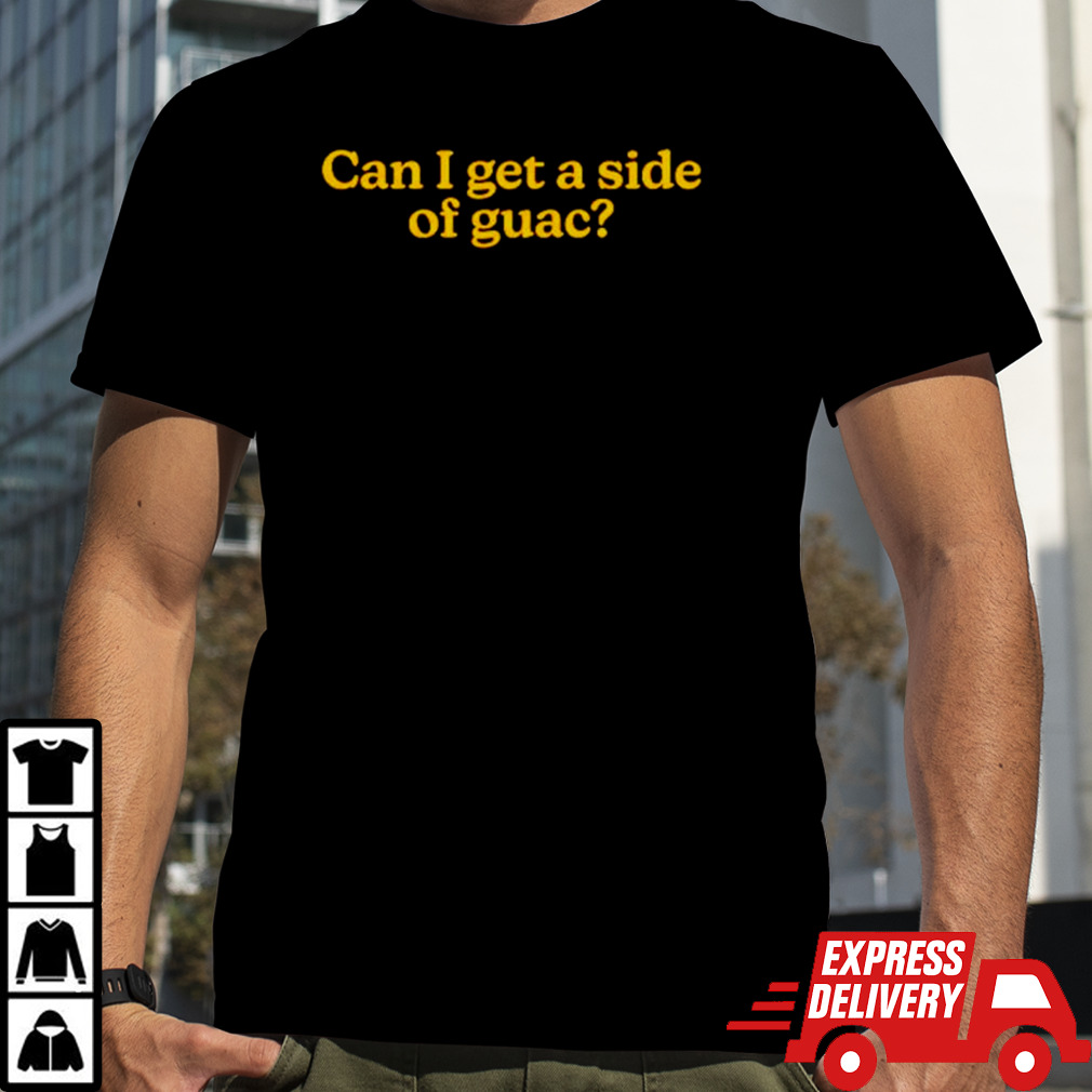 Can I get a side of guac shirt